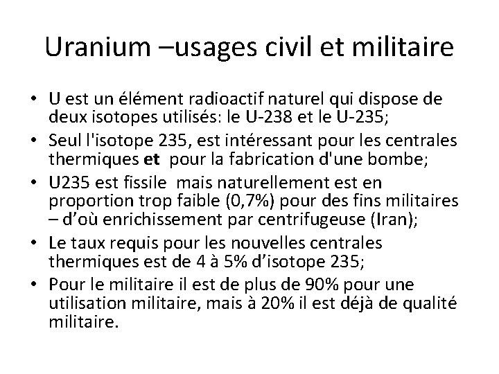 Uranium –usages civil et militaire • U est un élément radioactif naturel qui dispose