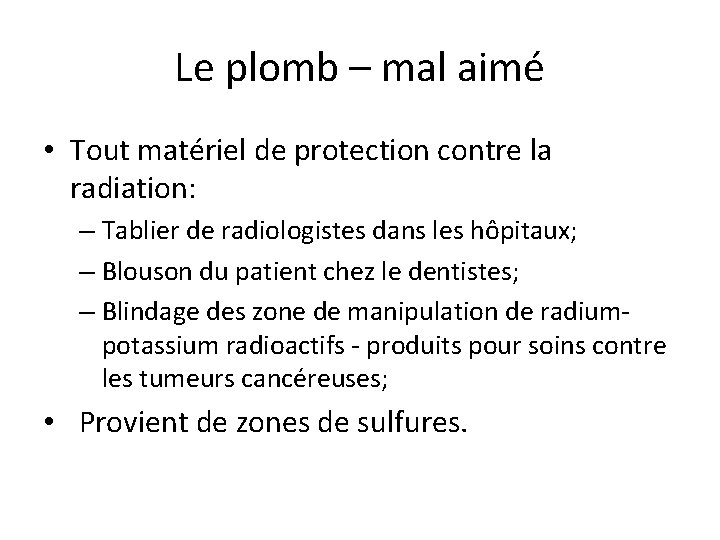 Le plomb – mal aimé • Tout matériel de protection contre la radiation: –