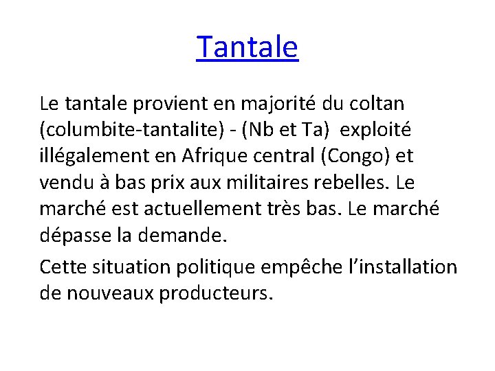 Tantale Le tantale provient en majorité du coltan (columbite-tantalite) - (Nb et Ta) exploité