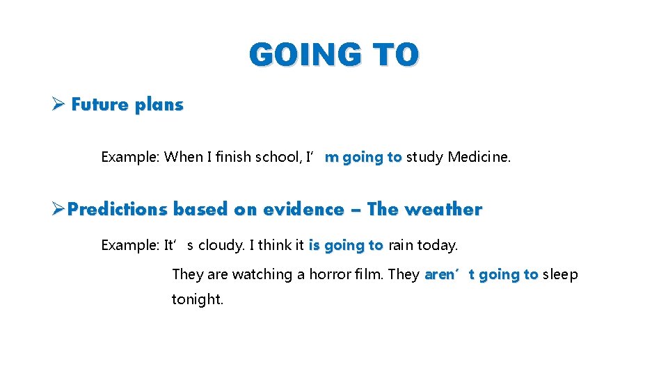 GOING TO Ø Future plans Example: When I finish school, I’m going to study