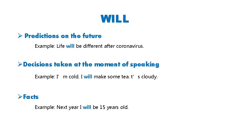WILL Ø Predictions on the future Example: Life will be different after coronavirus. ØDecisions