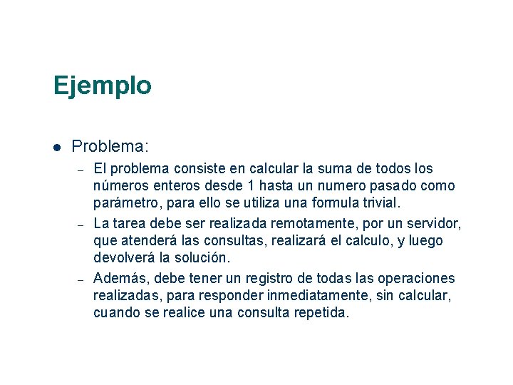 Ejemplo Problema: – – – El problema consiste en calcular la suma de todos