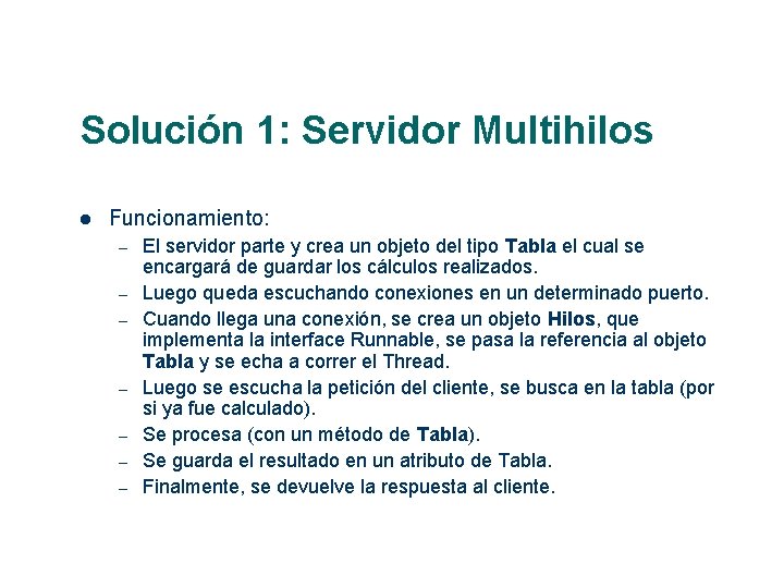 Solución 1: Servidor Multihilos Funcionamiento: – – – – El servidor parte y crea