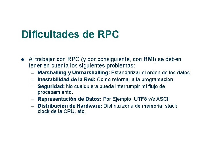 Dificultades de RPC Al trabajar con RPC (y por consiguiente, con RMI) se deben