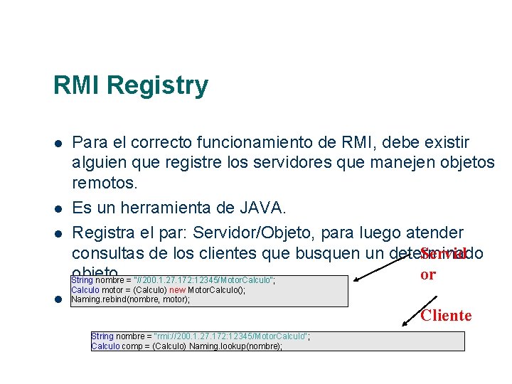 RMI Registry Para el correcto funcionamiento de RMI, debe existir alguien que registre los