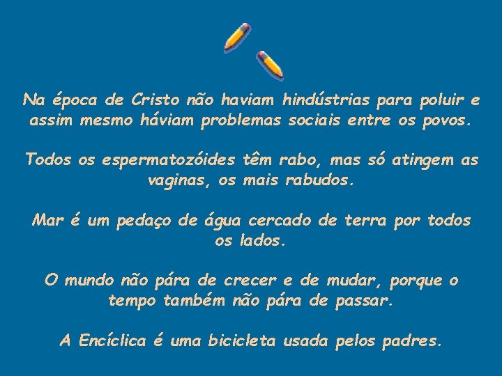 Na época de Cristo não haviam hindústrias para poluir e assim mesmo háviam problemas