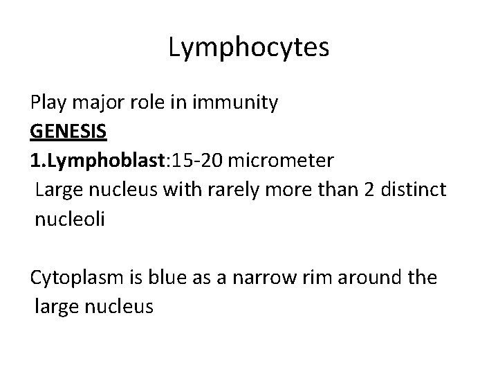 Lymphocytes Play major role in immunity GENESIS 1. Lymphoblast: 15 -20 micrometer Large nucleus