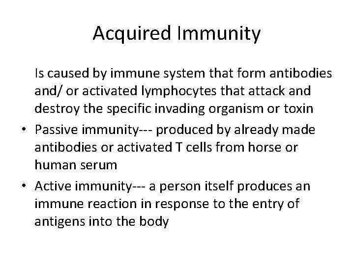 Acquired Immunity Is caused by immune system that form antibodies and/ or activated lymphocytes