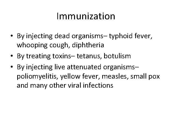 Immunization • By injecting dead organisms– typhoid fever, whooping cough, diphtheria • By treating