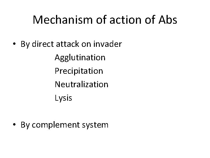 Mechanism of action of Abs • By direct attack on invader Agglutination Precipitation Neutralization