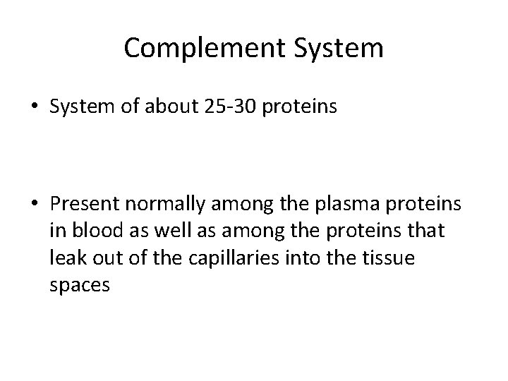 Complement System • System of about 25 -30 proteins • Present normally among the