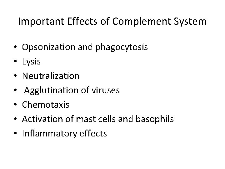 Important Effects of Complement System • • Opsonization and phagocytosis Lysis Neutralization Agglutination of