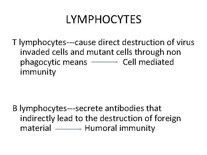LYMPHOCYTES T lymphocytes---cause direct destruction of virus invaded cells and mutant cells through non