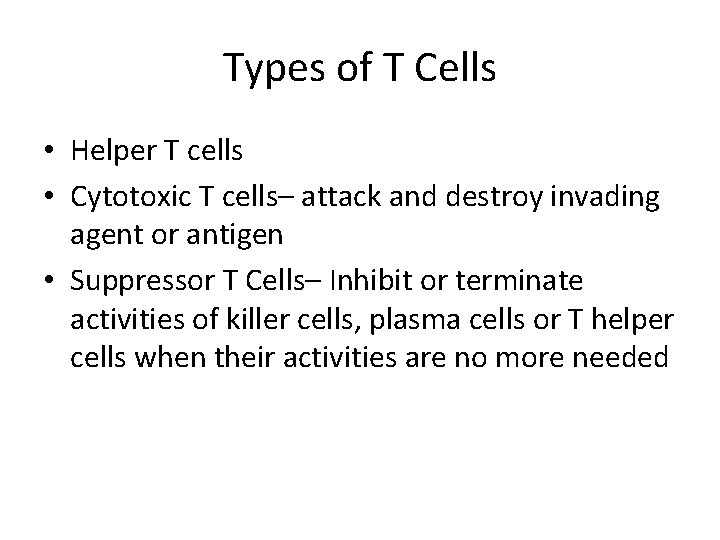 Types of T Cells • Helper T cells • Cytotoxic T cells– attack and