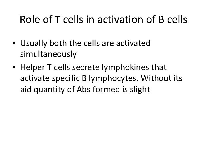 Role of T cells in activation of B cells • Usually both the cells