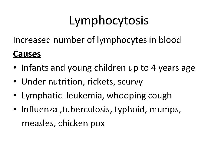 Lymphocytosis Increased number of lymphocytes in blood Causes • Infants and young children up