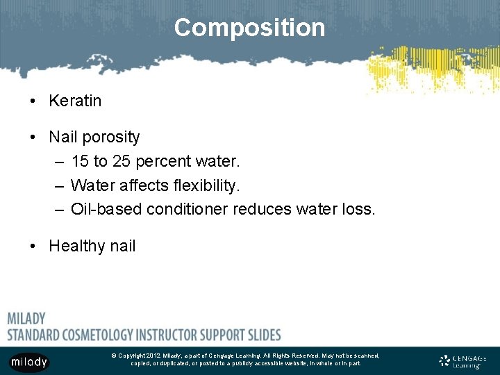Composition • Keratin • Nail porosity – 15 to 25 percent water. – Water Composition • Keratin • Nail porosity – 15 to 25 percent water. – Water