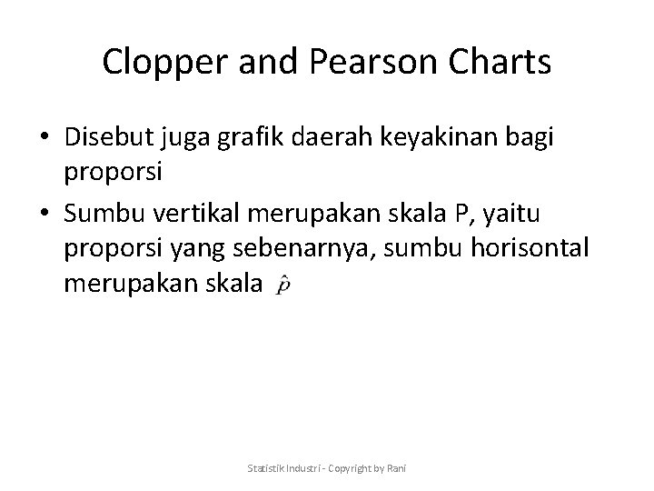 Clopper and Pearson Charts • Disebut juga grafik daerah keyakinan bagi proporsi • Sumbu