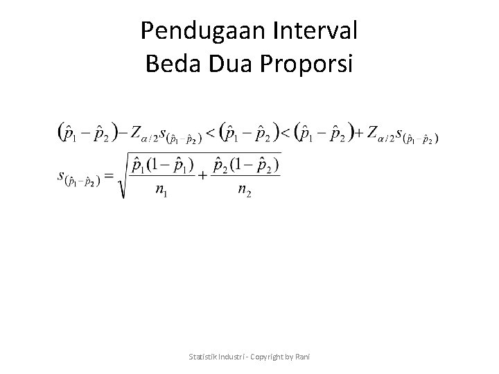 Pendugaan Interval Beda Dua Proporsi Statistik Industri - Copyright by Rani 