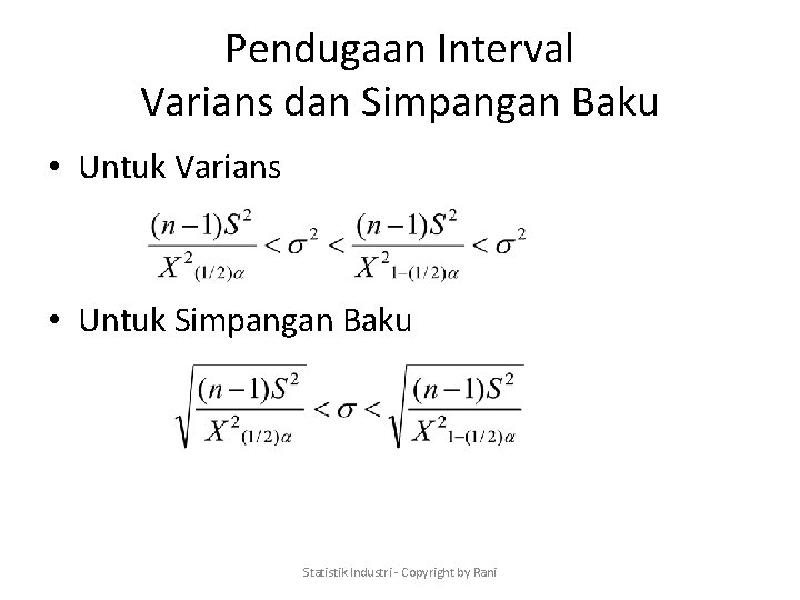 Pendugaan Interval Varians dan Simpangan Baku • Untuk Varians • Untuk Simpangan Baku Statistik