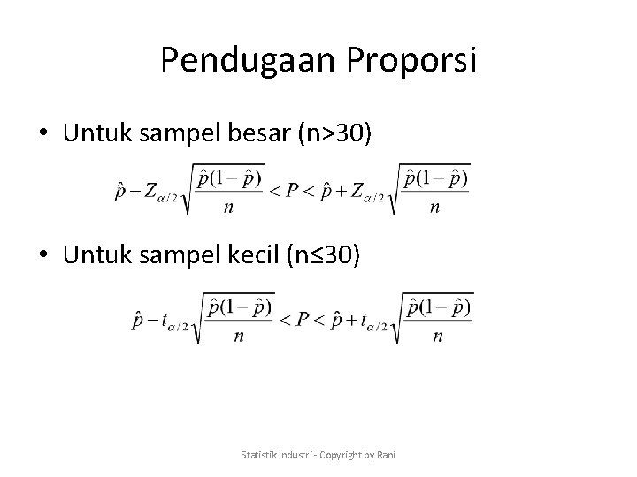 Pendugaan Proporsi • Untuk sampel besar (n>30) • Untuk sampel kecil (n≤ 30) Statistik