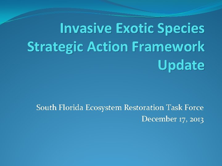 Invasive Exotic Species Strategic Action Framework Update South Florida Ecosystem Restoration Task Force December