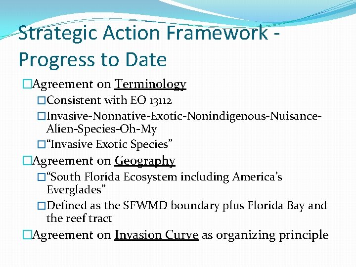 Strategic Action Framework Progress to Date �Agreement on Terminology �Consistent with EO 13112 �Invasive-Nonnative-Exotic-Nonindigenous-Nuisance.