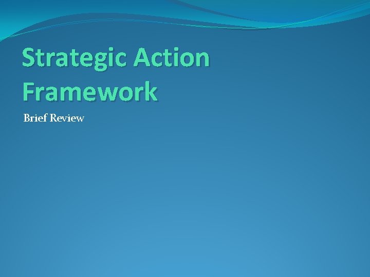 Strategic Action Framework Brief Review 