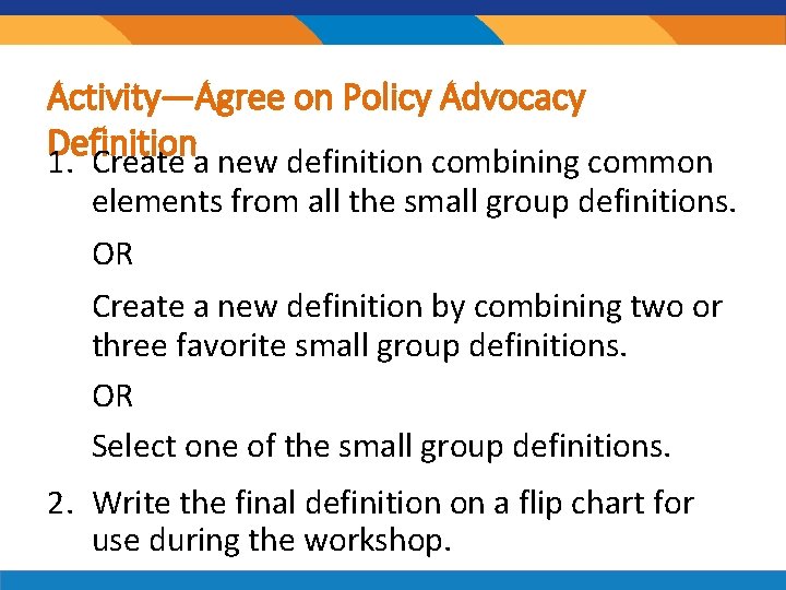 Activity—Agree on Policy Advocacy Definition 1. Create a new definition combining common elements from Activity—Agree on Policy Advocacy Definition 1. Create a new definition combining common elements from