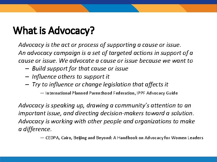 What is Advocacy? Advocacy is the act or process of supporting a cause or What is Advocacy? Advocacy is the act or process of supporting a cause or