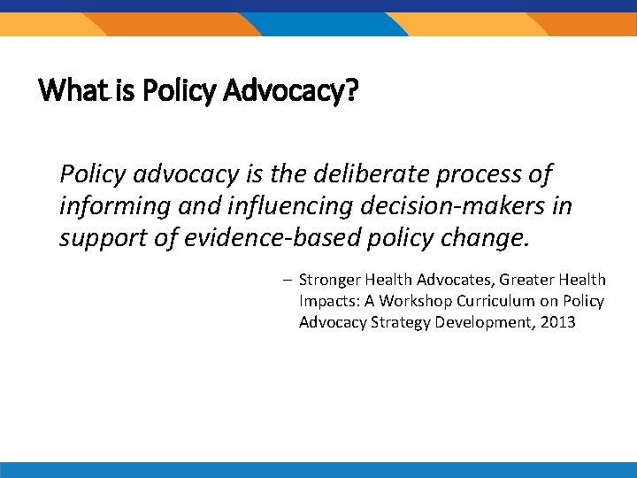 What is Policy Advocacy? Policy advocacy is the deliberate process of informing and influencing What is Policy Advocacy? Policy advocacy is the deliberate process of informing and influencing