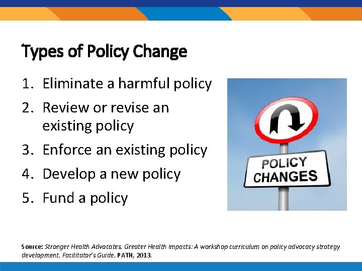 Types of Policy Change 1. Eliminate a harmful policy 2. Review or revise an Types of Policy Change 1. Eliminate a harmful policy 2. Review or revise an