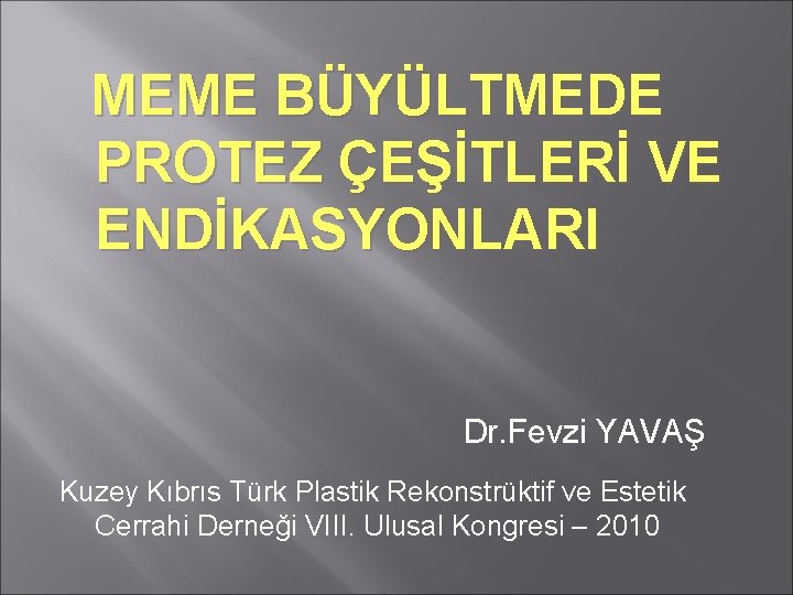 MEME BÜYÜLTMEDE PROTEZ ÇEŞİTLERİ VE ENDİKASYONLARI Dr. Fevzi YAVAŞ Kuzey Kıbrıs Türk Plastik Rekonstrüktif
