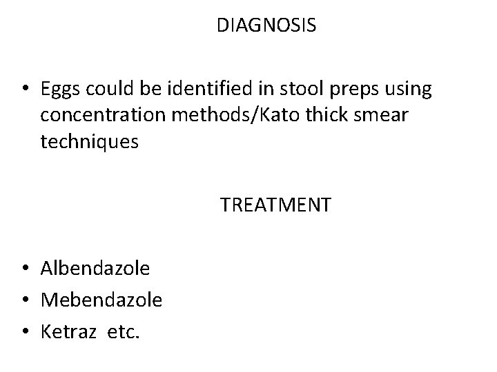 DIAGNOSIS • Eggs could be identified in stool preps using concentration methods/Kato thick smear