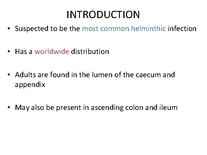 INTRODUCTION • Suspected to be the most common helminthic infection • Has a worldwide