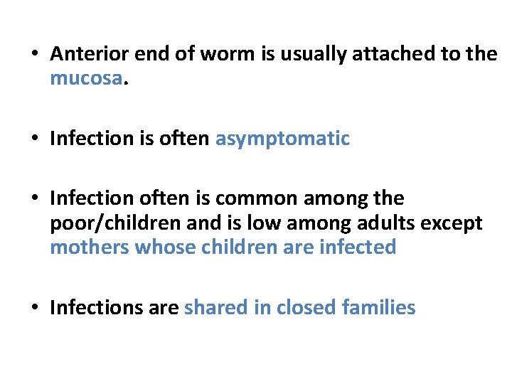  • Anterior end of worm is usually attached to the mucosa. • Infection