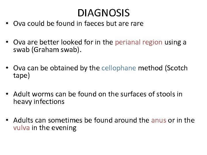 DIAGNOSIS • Ova could be found in faeces but are rare • Ova are