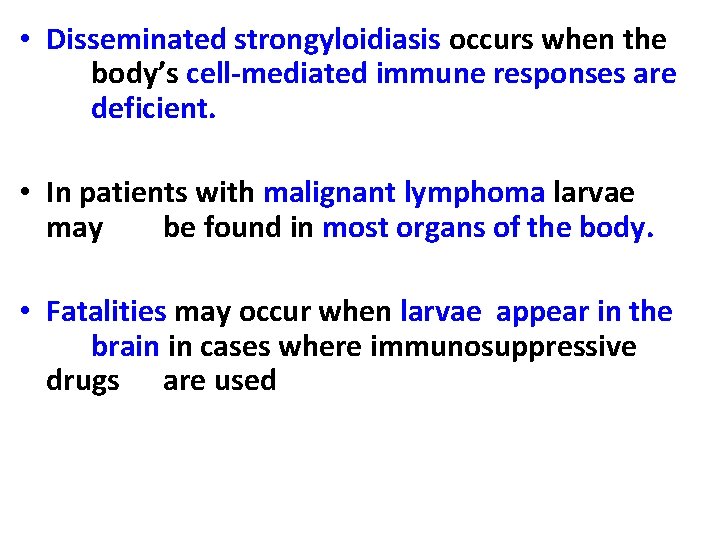  • Disseminated strongyloidiasis occurs when the body’s cell-mediated immune responses are deficient. •