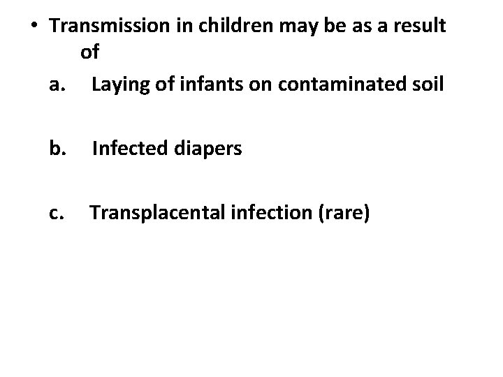  • Transmission in children may be as a result of a. Laying of