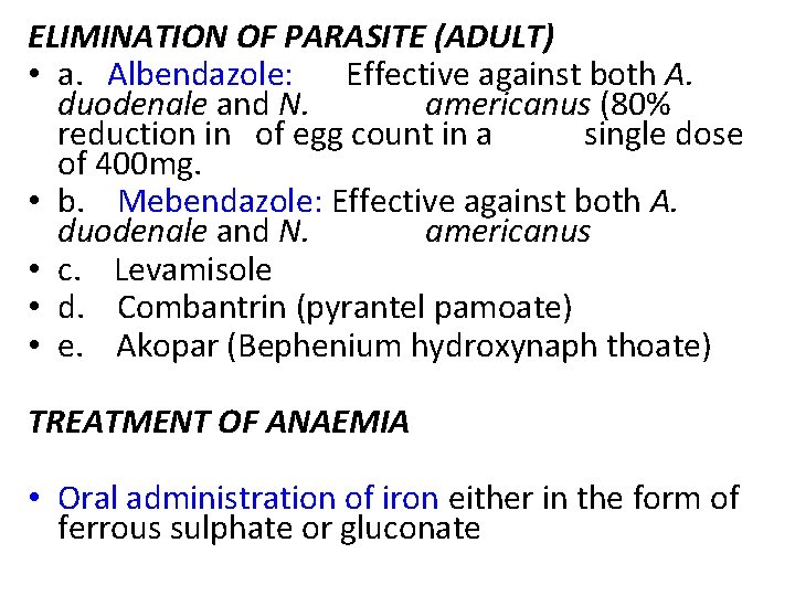 ELIMINATION OF PARASITE (ADULT) • a. Albendazole: Effective against both A. duodenale and N.