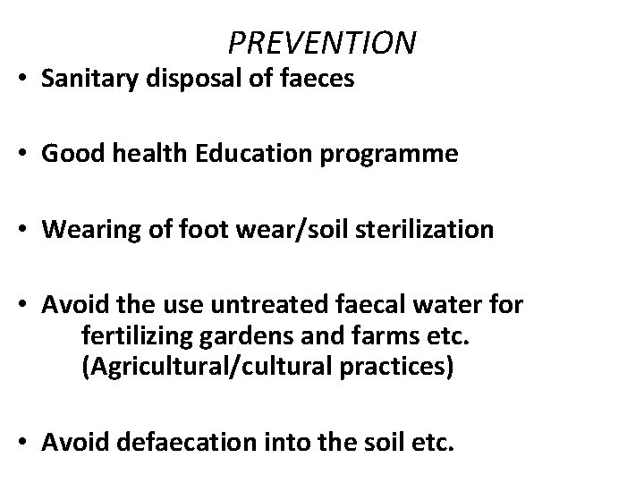 PREVENTION • Sanitary disposal of faeces • Good health Education programme • Wearing of