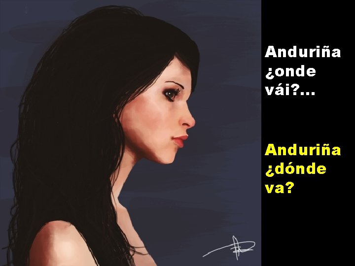 Anduriña ¿onde vái? . . . Anduriña ¿dónde va? 