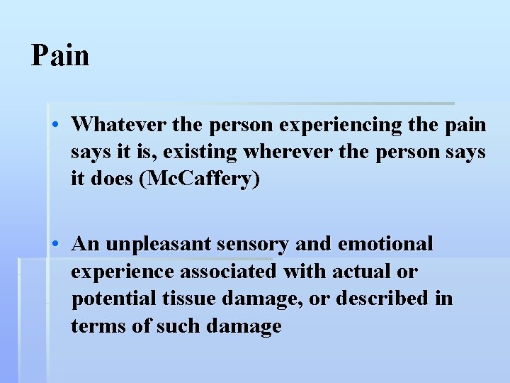 Pain • Whatever the person experiencing the pain says it is, existing wherever the