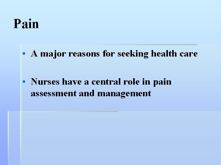 Pain • A major reasons for seeking health care • Nurses have a central