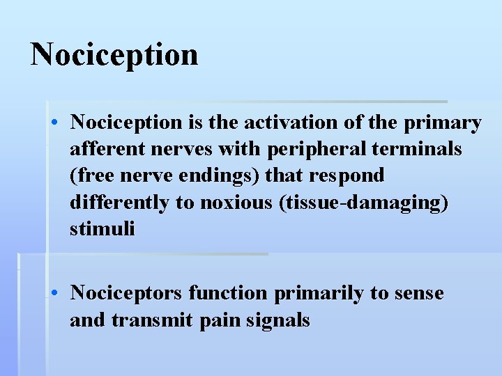 Nociception • Nociception is the activation of the primary afferent nerves with peripheral terminals