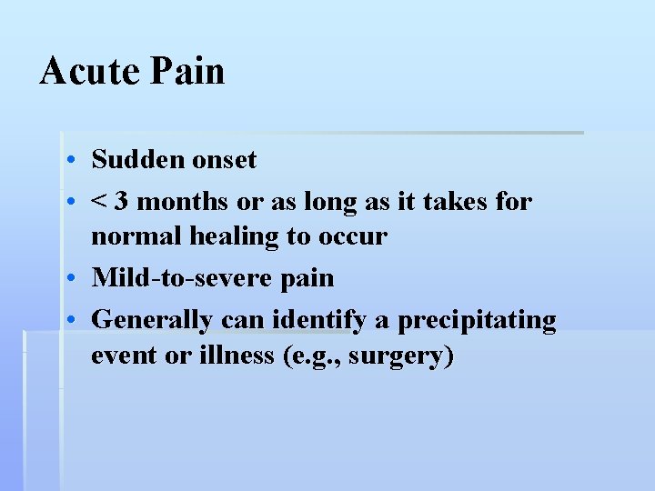 Acute Pain • Sudden onset • < 3 months or as long as it