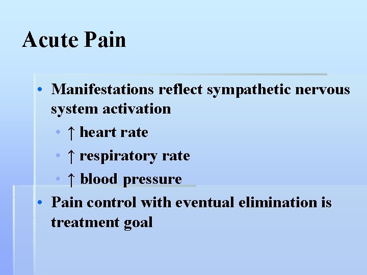 Acute Pain • Manifestations reflect sympathetic nervous system activation • ↑ heart rate •