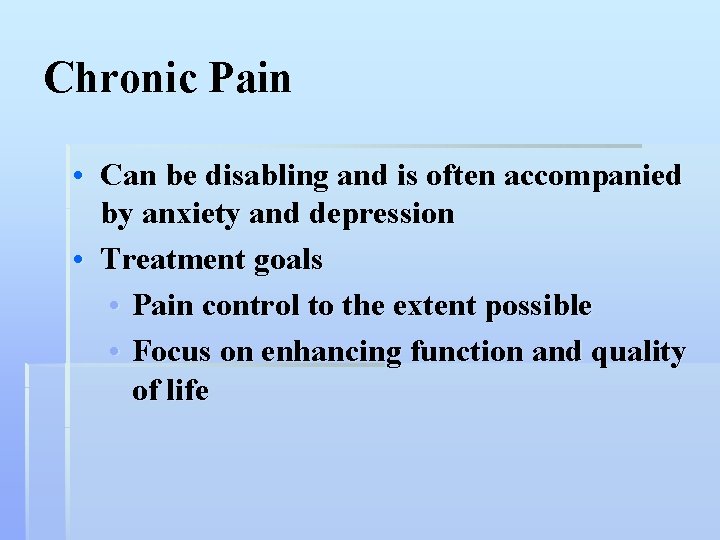 Chronic Pain • Can be disabling and is often accompanied by anxiety and depression