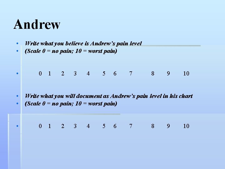 Andrew • Write what you believe is Andrew’s pain level • (Scale 0 =