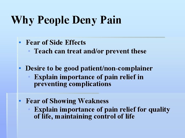 Why People Deny Pain • Fear of Side Effects • Teach can treat and/or